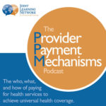 Thumbnail for the Provider Payment Mechanisms Podcast explaining the who, what, and how of paying for health services for universal health coverage